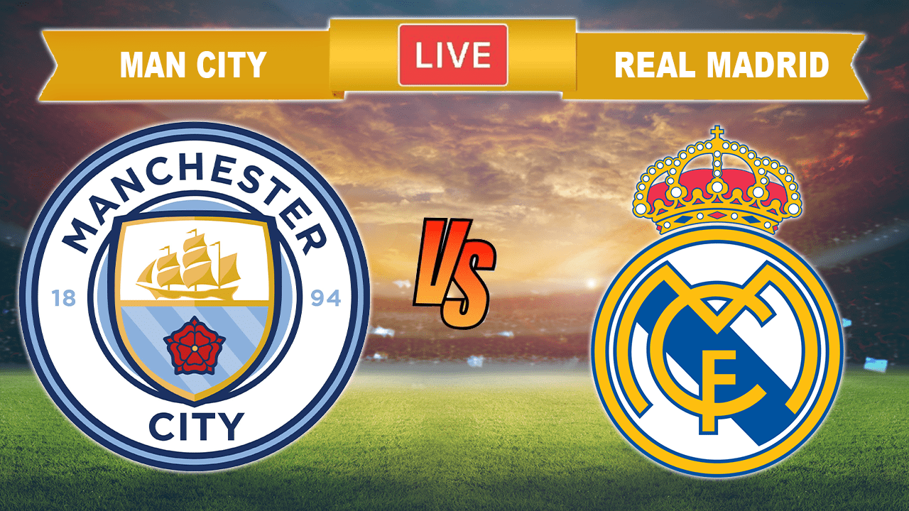 real madrid vs man city time